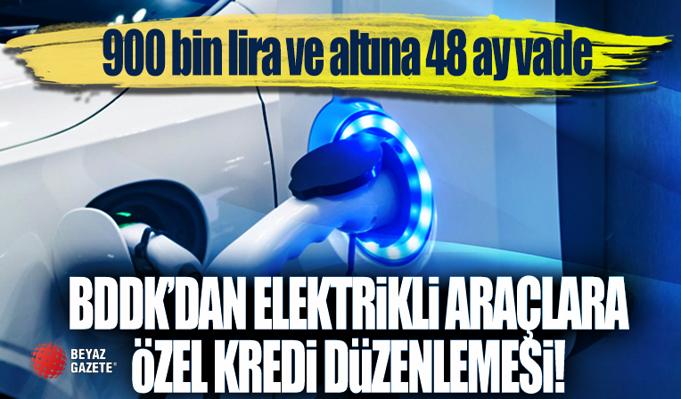 BDDK'dan elektrikli araçlara özel kredi düzenlemesi: 900 bin lira ve altına 48 ay vade