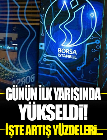 Borsa günün ilk yarısında yükseldi