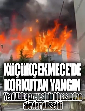 Küçükçekmece'de Yeni Akit Gazetesi binasında yangın