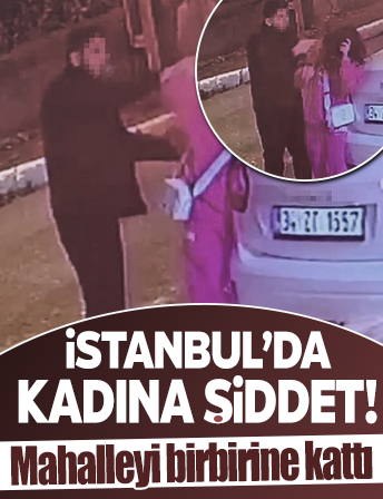 İstanbul'da eski sevgilisini sokak ortasında darbetti