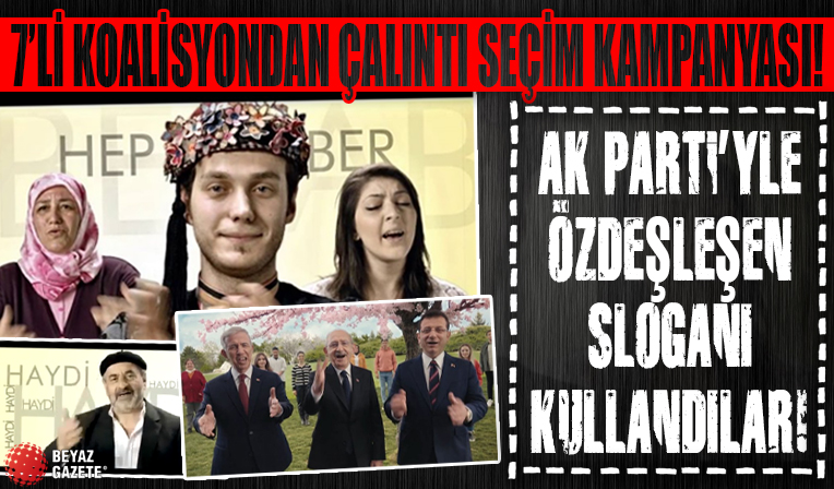 Kemal Kılıçdaroğlu ve 7'li koalisyondan AK Parti sloganıyla seçim kampanyası!