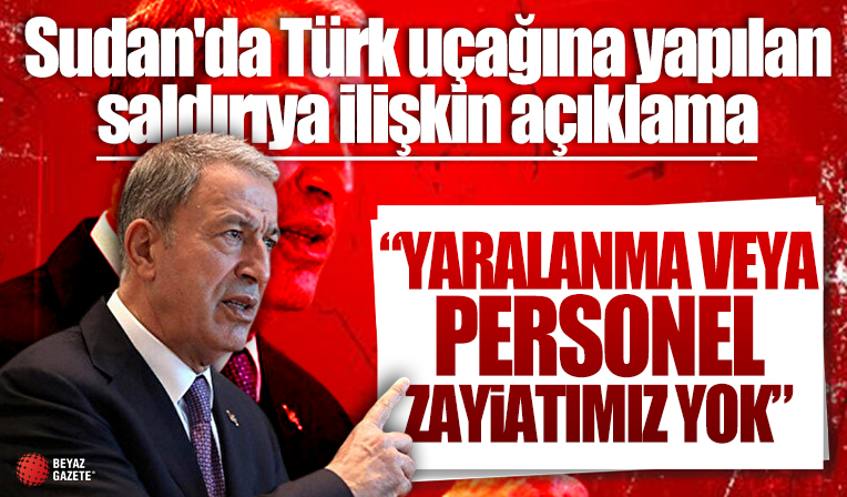 Milli Savunma Bakanı Akar'dan Sudan'da Türk uçağına yapılan saldırıya ilişkin açıklama: Uçakta oluşan hasarı ekibimiz inceliyor