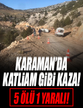 Karaman'da katliam gibi kaza! işçilerin bulunduğu cip şarampole yuvarlandı: 5 ölü, 1 yaralı