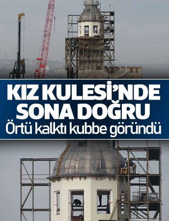 Kız kulesinin restorasyonunda sona gelindi! Örtü kalktı kubbe göründü