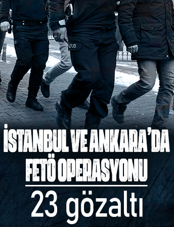 FETÖ'ye İstanbul ve Ankara merkezli operasyon: 23 gözaltı!
