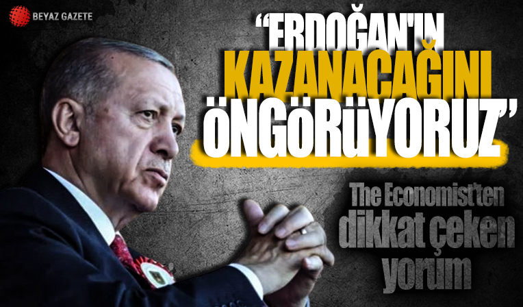 The Economist: Türkiye'deki seçimi Erdoğan'ın kazanacağını öngörüyoruz