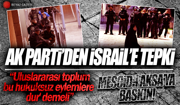 AK Parti Sözcüsü Çelik'ten İsrail'e Mescid-i Aksa tepkisi: Uluslararası toplum bu hukuksuz eylemlere 'dur' demek için güçlü bir tavır ortaya koymalı