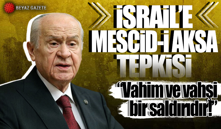 Devlet Bahçeli'den İsrail'e Mescid-i Aksa tepkisi