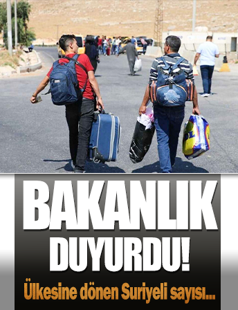 İçişleri Bakanlığı, ülkesine dönen Suriyeli sayısını paylaştı
