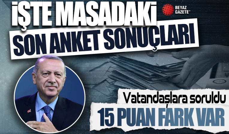 Masadaki son anket: AK Parti ile CHP arasında 15 puanlık fark