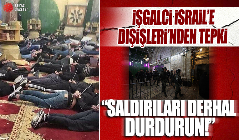 Türkiye'den İsrail'e tepki: Saldırıları derhal durdurun