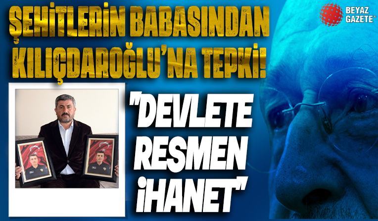 15 Temmuz şehidi ikizlerin babasından Kılıçdaroğlu’na tepki: Devlete resmen ihanettir