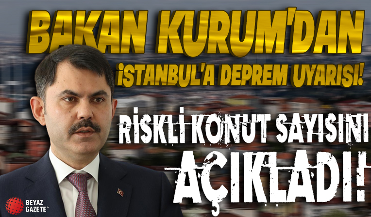 Bakan Kurum'dan İstanbul'a deprem uyarısı: Riskli konut sayısını açıkladı