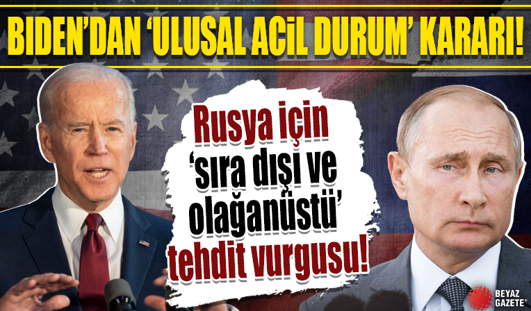 Biden'dan 'ulusal acil durum' kararı: Rusya için 'sıra dışı ve olağanüstü' tehdit vurgusu
