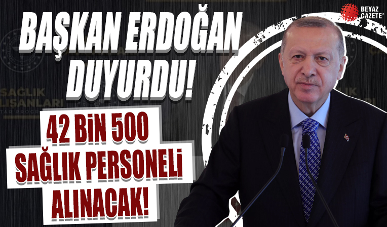 Başkan Erdoğan: 42 bin 500 sağlık personeli alınacak...