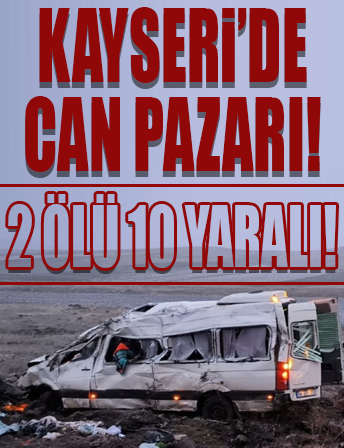 Kayseri'de can pazarı! Minibüs şarampole devrildi: 2 ölü, 10 yaralı