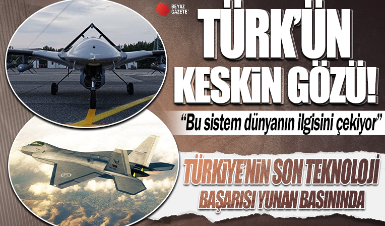 Türk'ün keskin gözü! Türkiye'nin son teknoloji başarısı Yunan basınında