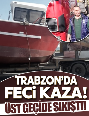 Trabzon'da feci kaza: Üst geçide sıkışan kişi hayatını kaybetti