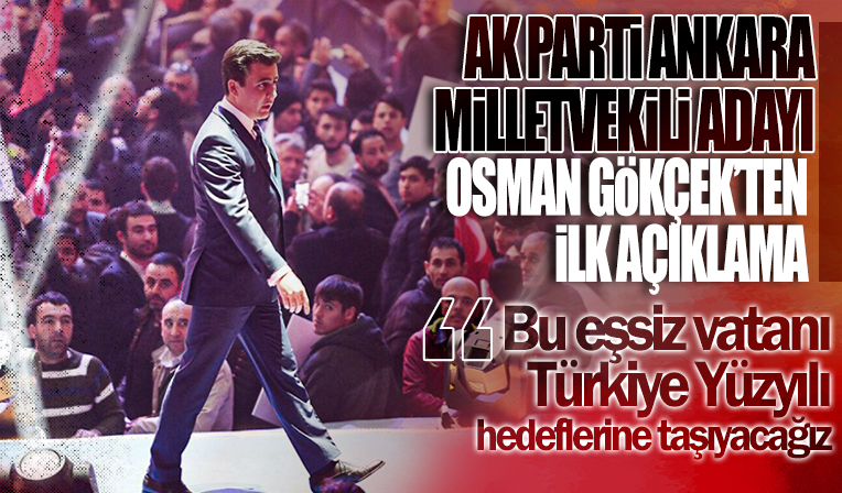 AK Parti'den milletvekili adayı olan Osman Gökçek'ten ilk açıklama!