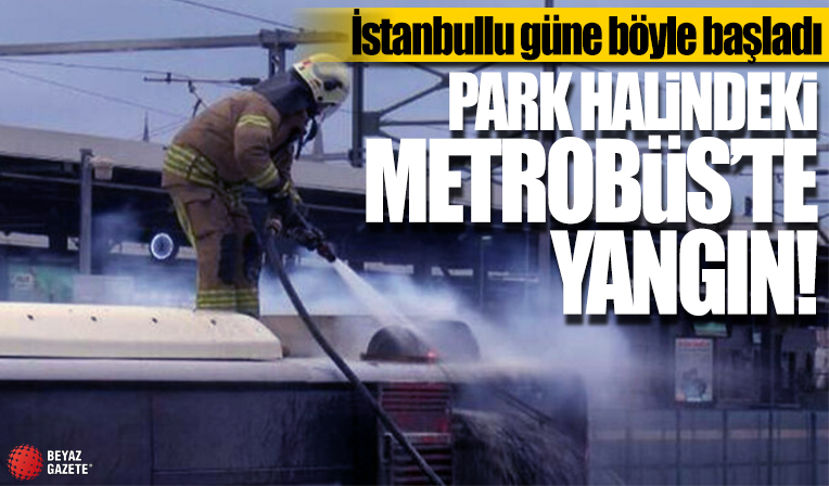 Kadıköy'de park halindeki metrobüs yandı