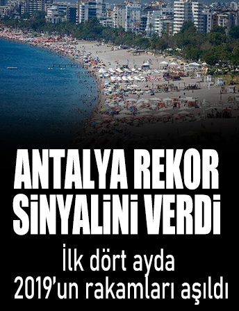 Antalya rekor sinyalini verdi: İlk dört aydaki ziyaretçi sayısı 2019'un rakamlarını aştı
