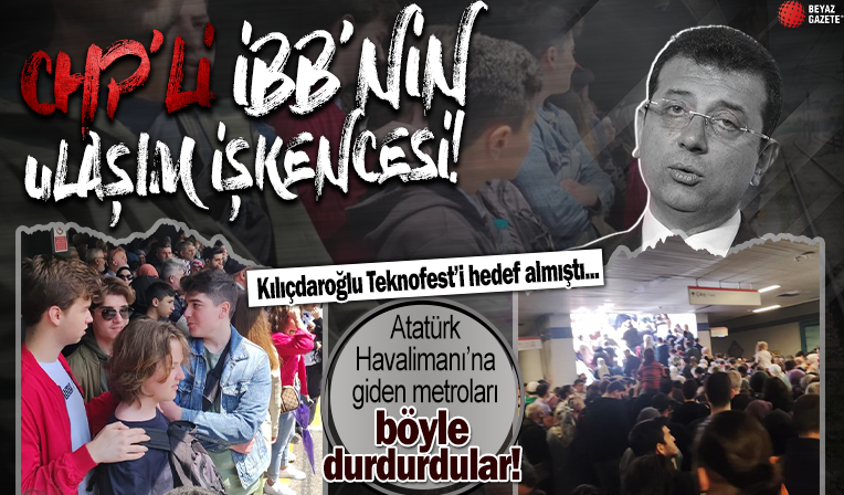 Kemal Kılıçdaroğlu TEKNOFEST’i hedef almıştı: İBB Atatürk Havalimanı'na giden metroları bu bahaneyle durdurdu!