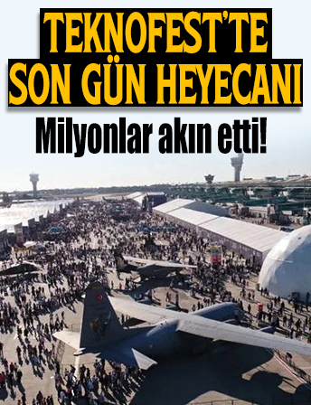 TEKNOFEST'te son gün heyacanı! Rekor tazeledi, milyonlar akın etti