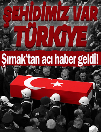 Operasyon bölgesinden şehit haberi geldi