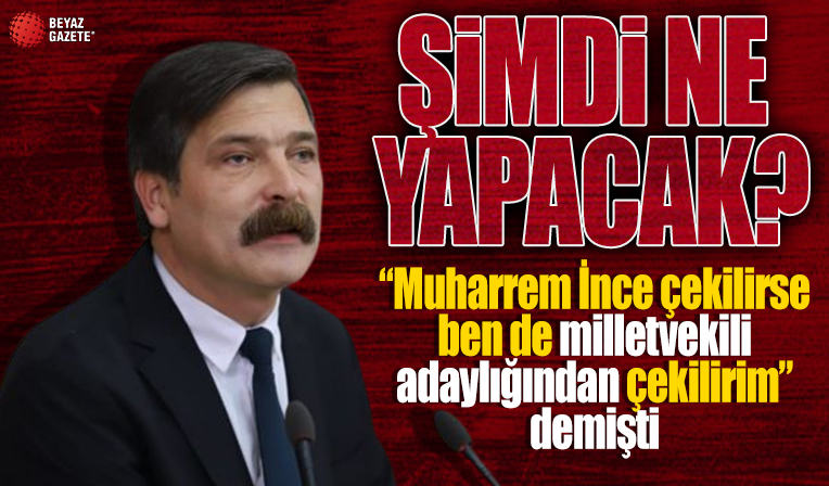 Muharrem İnce adaylıktan çekildi! Gözler TİP'li Erkan Baş'ta...