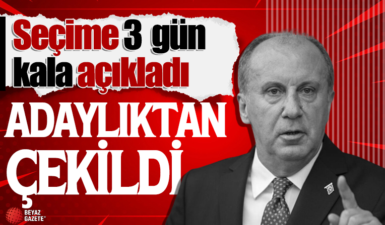 Muharrem İnce adaylıktan çekildi!