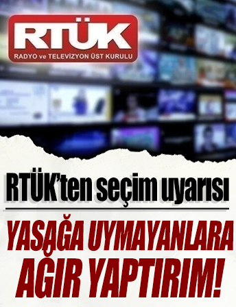 RTÜK’ten seçim uyarısı: Yasağa uymayanlara ağır yaptırımlar geliyor