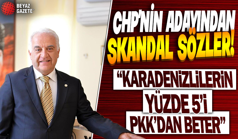 CHP'nin adayından skandal sözler: Karadenizlilerin yüzde 5'i PKK'dan beter