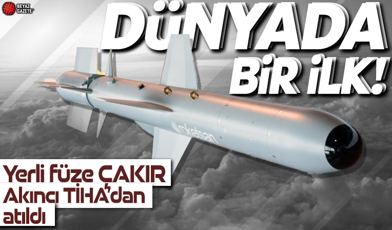 Dünyada ilk! Yerli füze ÇAKIR, Akıncı TİHA’dan atıldı