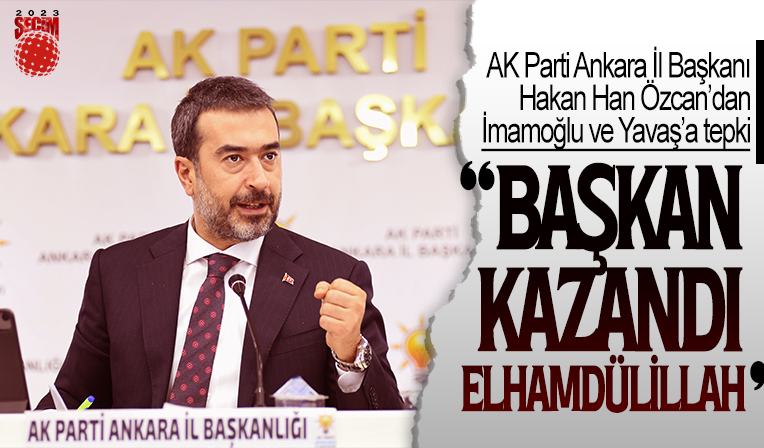 AK Parti Ankara İl Başkanı Hakan Han Özcan'dan İmamoğlu ve Yavaş'a tepki!