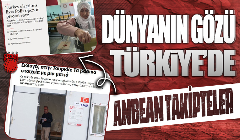 Dünyanın gözü Türkiye'de! Seçim sürecini anbean takip ediyorlar