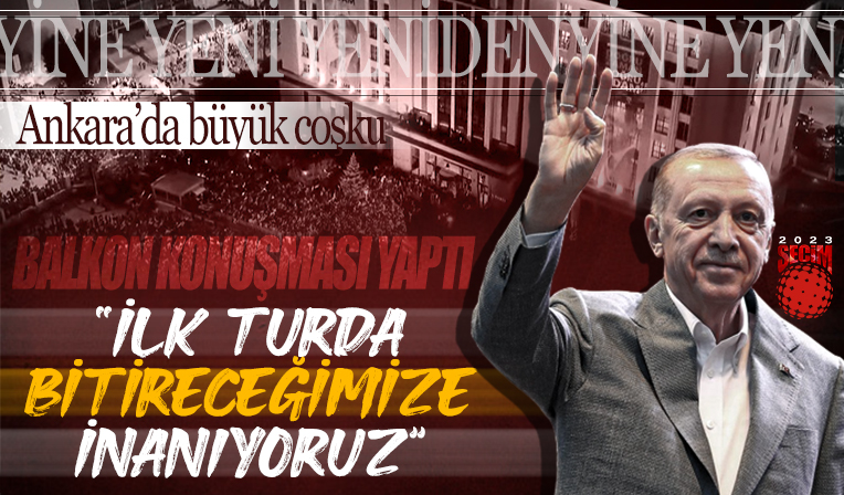 Ankara'da balkon konuşması! Başkan Erdoğan: Açık ara öndeyiz