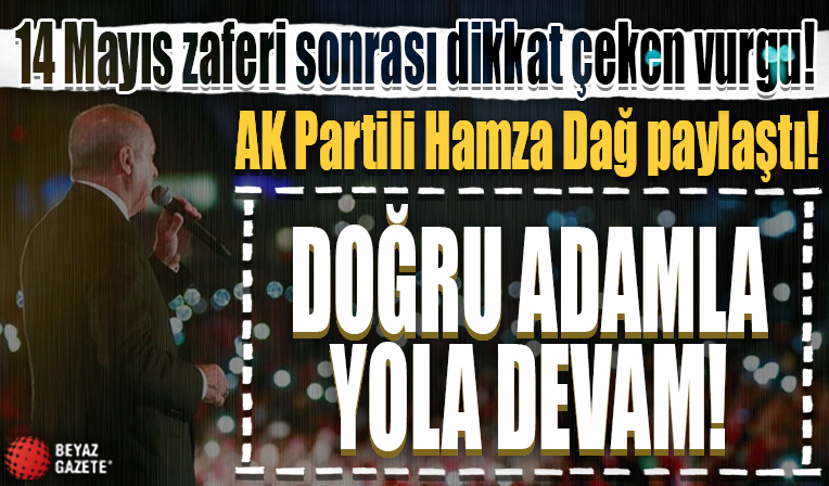 14 Mayıs seçimleri sonrası dikkat çeken vurgu! AK Partili Hamza Dağ Paylaştı: Doğru adamla yola devam