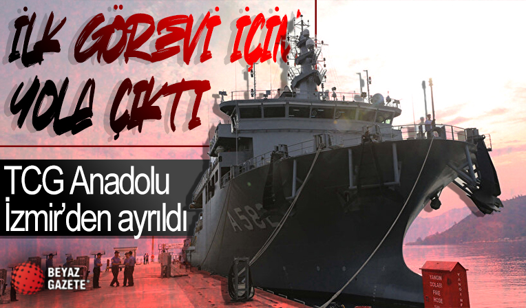 TCG Anadolu yola çıktı: İşte ilk görevi