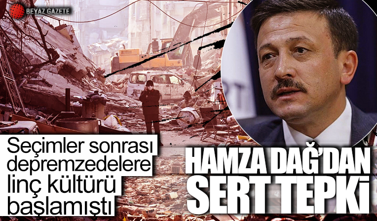 Depremzedelere linç sonrası Hamza Dağ’dan CHP’li belediyelere tepki: “Derhal son bulmalı”