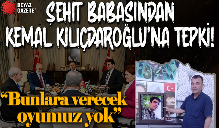Şehit babasından Kemal Kılıçdaroğlu'na tepki: Bunlara verecek oyumuz yok