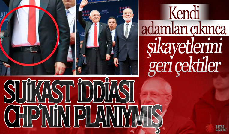 Suikast kurgusu CHP organizasyonu çıktı! Kılıçdaroğlu önce şikayet etti kendi adamları çıkınca şikayeti geri aldı