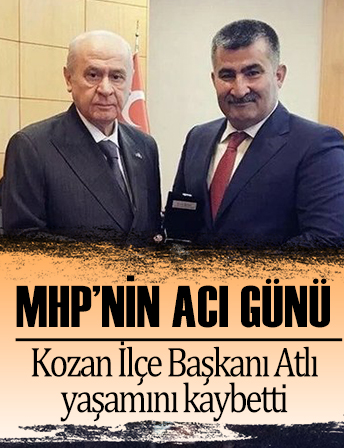MHP Kozan İlçe Başkanı Atlı kalp krizi sonucu yaşamını kaybetti