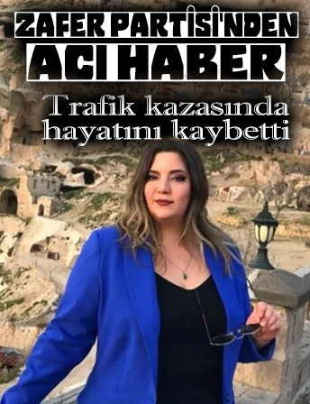 Zafer Partisi basın danışmanı Ceren Gürkan, kazada öldü