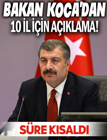 Bakan Koca'dan 10 il için açıklama: Süre kısaldı
