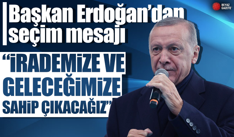 Başkan Erdoğan'dan seçim mesajı