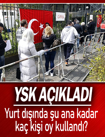 Yurt dışında şu ana kadar kaç kişi oy kullandı? YSK'dan flaş açıklama