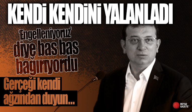 Ekrem İmamoğlu, kendisinin engelleniyoruz iddiasını yine kendisi çürüttü
