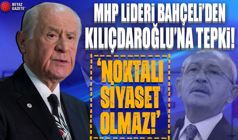 MHP Genel Başkanı Bahçeli'den Kılıçdaroğlu'na tepki! 'Noktalı siyaset olmaz'