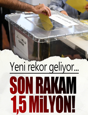 Yurt dışı ve gümrüklerde oy kullanan seçmen sayısı 1,5 milyonu aştı