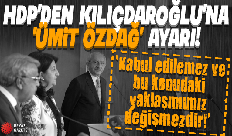 HDP'den Kılıçdaroğlu'na 'Ümit Özdağ' ayarı: Kabul edilemez ve bu konudaki yaklaşımımız değişmezdir
